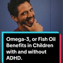 Omega-3, or Fish Oil Benefits in Children with and without ADHD.